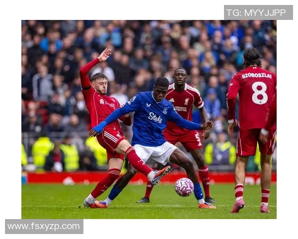 埃弗顿与利物浦激战分析揭示双方战术与球员表现的关键因素